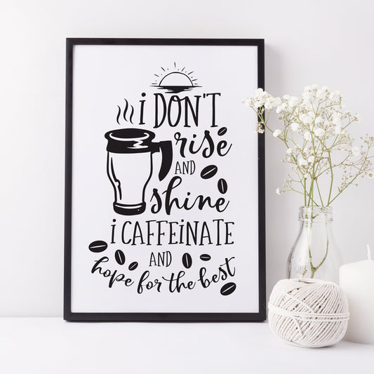 I Don't Rise and Shine I Caffeinate And Hope For The Best Print