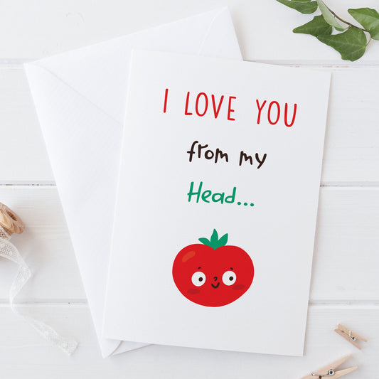I Love You From My Head (To My Toe) ‘Tomato' Valentines Card